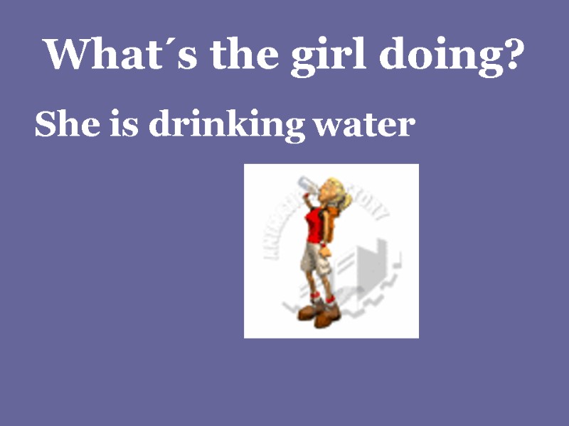 What´s the girl doing? She is drinking water